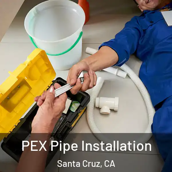  PEX Pipe Installation Santa Cruz, CA